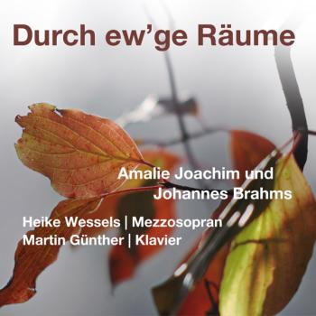 Durch ew´ge Räume - Amalie Joachim und Johannes Brahms
